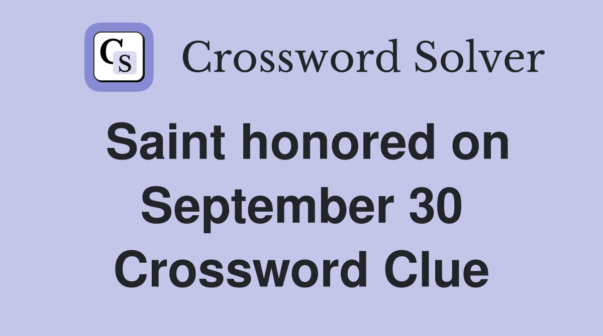 Saint honored on September 30 Crossword Clue