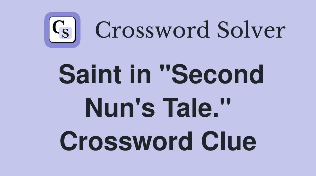 Saint in "Second Nun's Tale." Crossword Clue