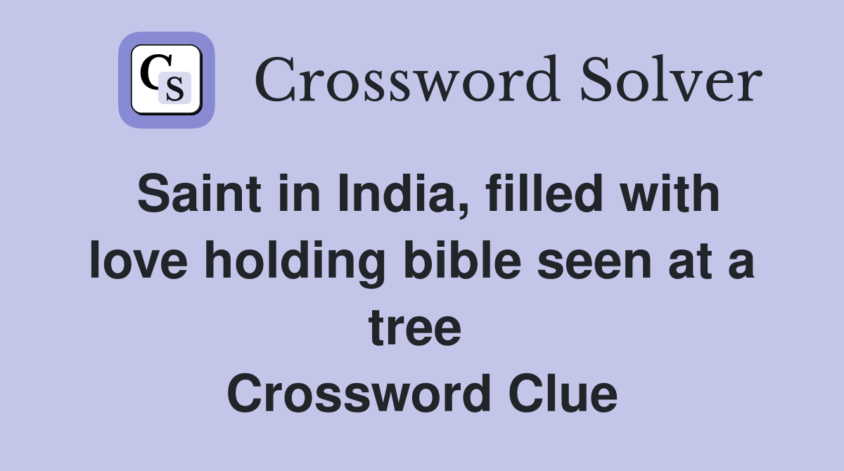 Saint in India, filled with love holding bible seen at a tree  Crossword Clue