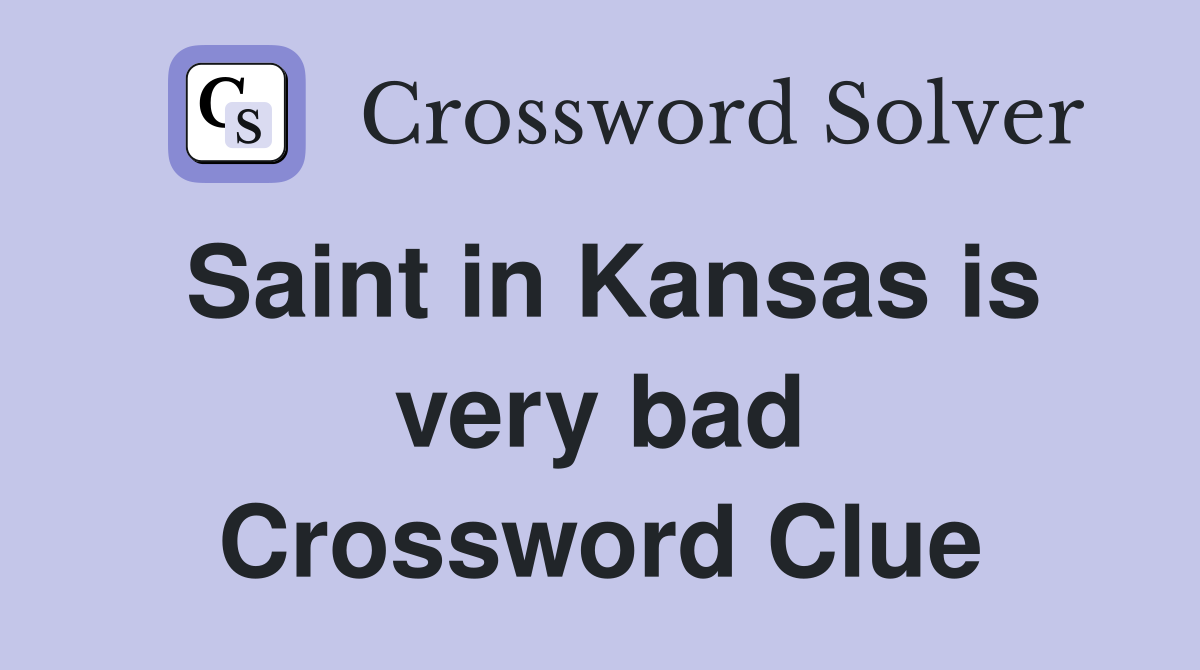 Saint in Kansas is very bad Crossword Clue