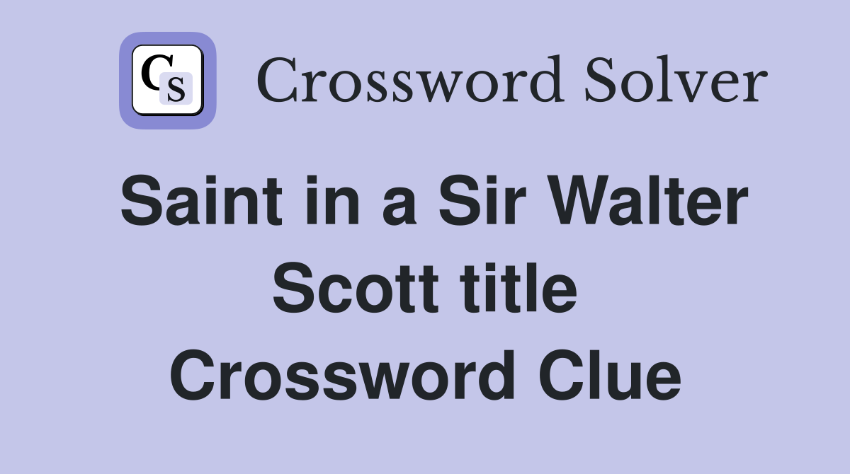 Saint in a Sir Walter Scott title Crossword Clue