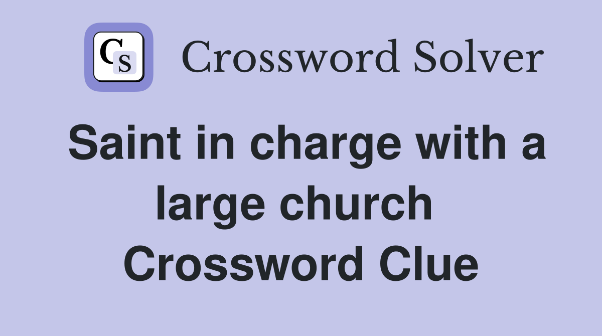 Saint in charge with a large church  Crossword Clue