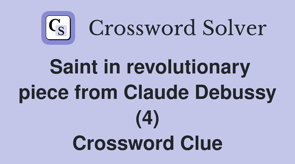 Saint in revolutionary piece from Claude Debussy (4) Crossword Clue