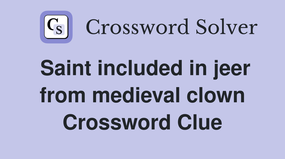 Saint included in jeer from medieval clown Crossword Clue