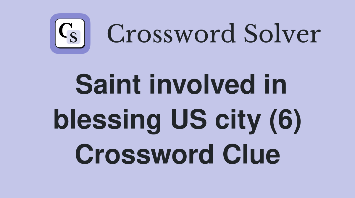 Saint involved in blessing US city (6) Crossword Clue