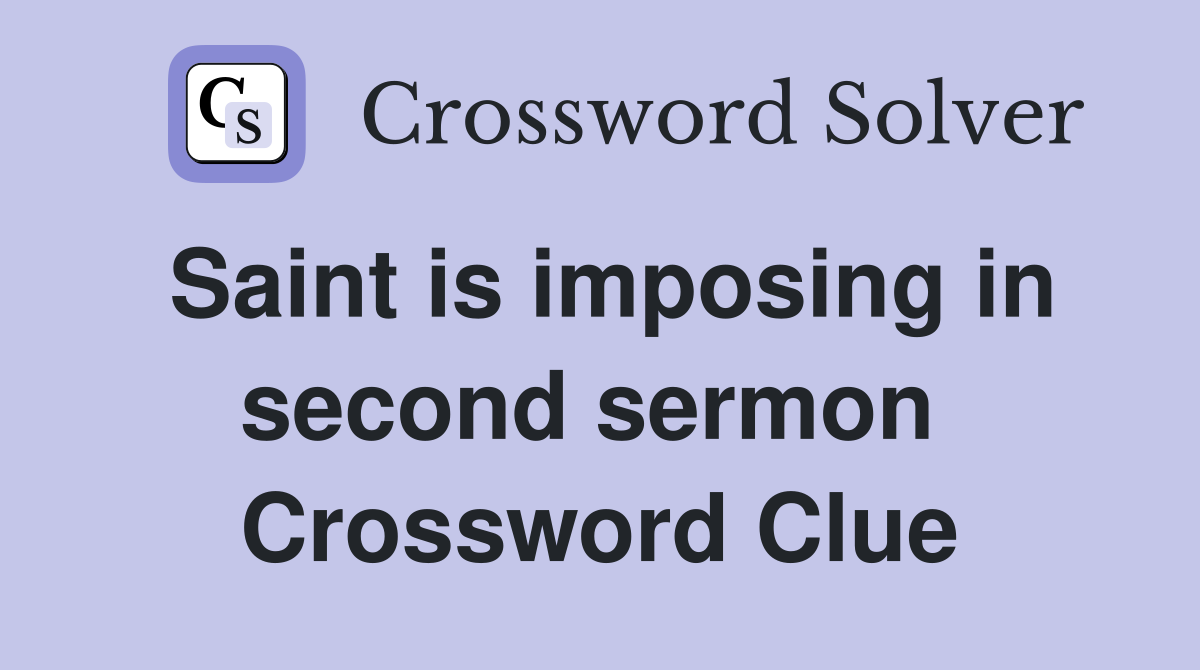 Saint is imposing in second sermon  Crossword Clue