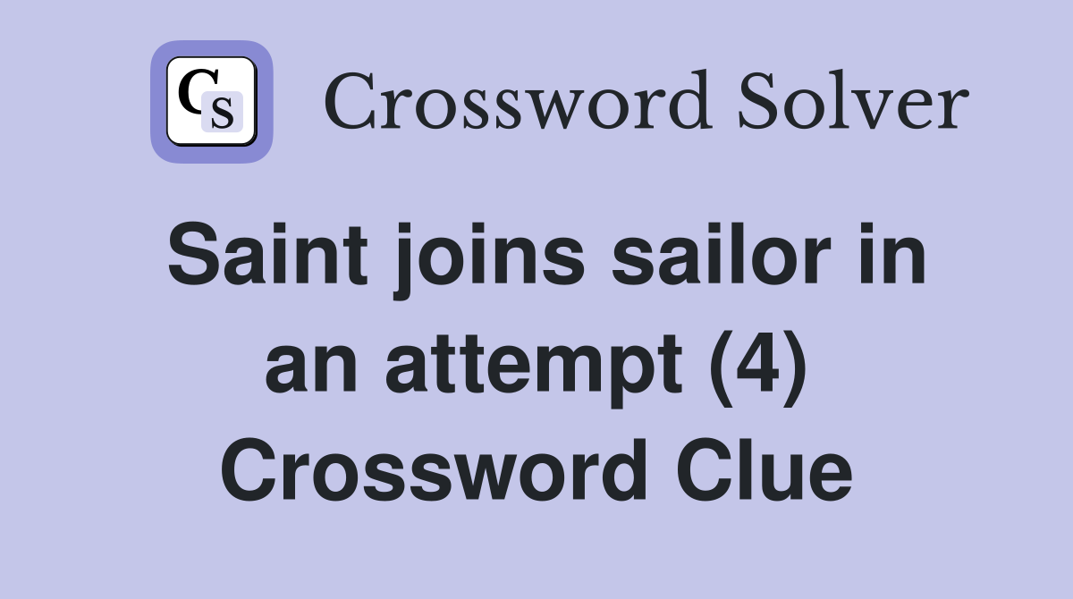 Saint joins sailor in an attempt (4) Crossword Clue Answers