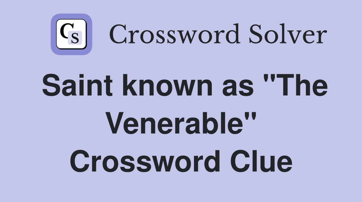 Saint known as "The Venerable" Crossword Clue