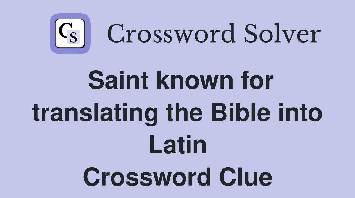 Saint known for translating the Bible into Latin Crossword Clue