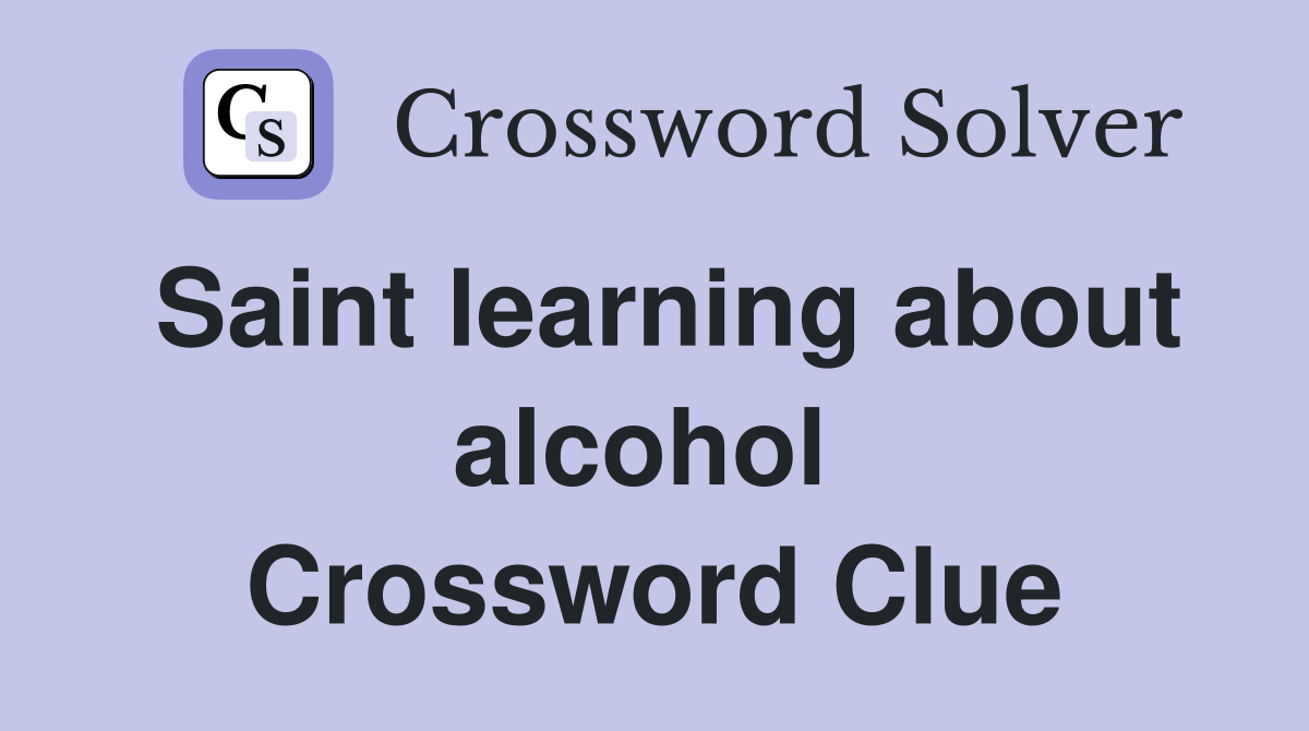 Saint learning about alcohol  Crossword Clue