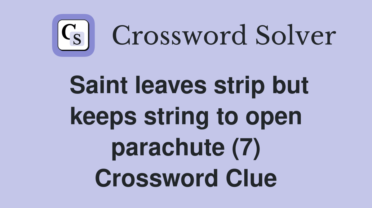 Saint leaves strip but keeps string to open parachute (7) Crossword Clue