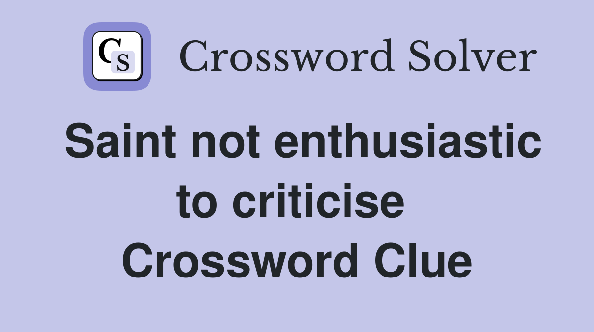Saint not enthusiastic to criticise  Crossword Clue