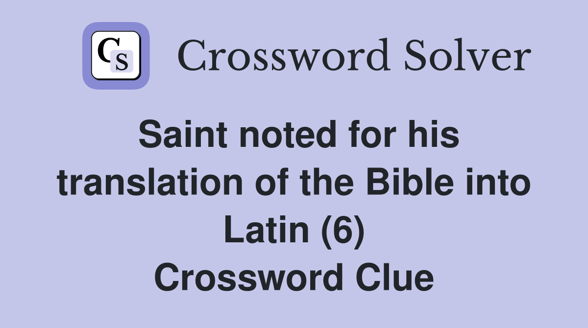 Saint noted for his translation of the Bible into Latin (6) Crossword Clue