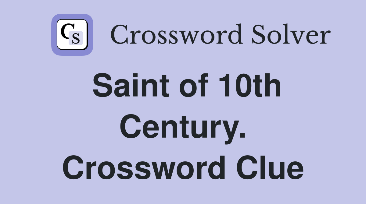 Saint of 10th Century. Crossword Clue