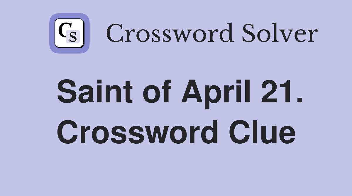 Saint of April 21. Crossword Clue