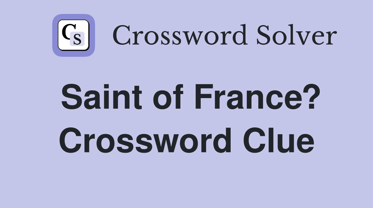 Saint of France? Crossword Clue