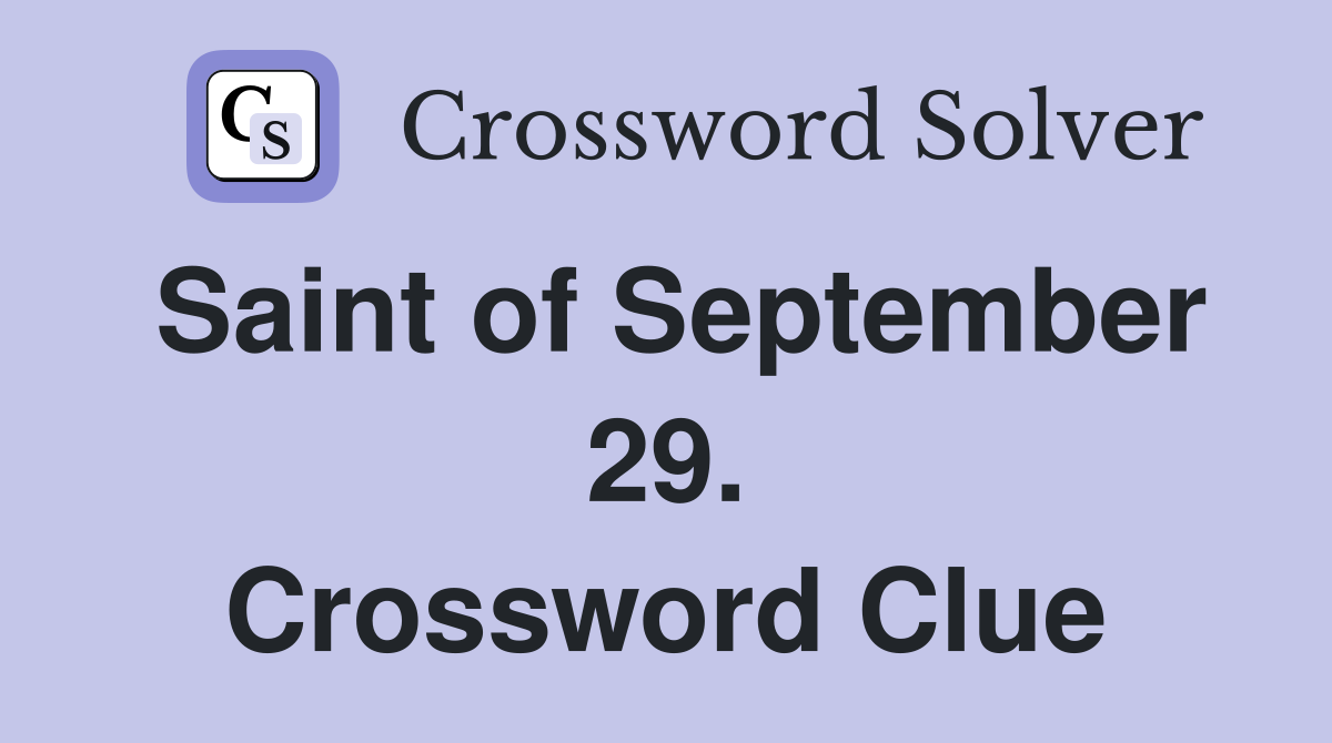 Saint of September 29. Crossword Clue