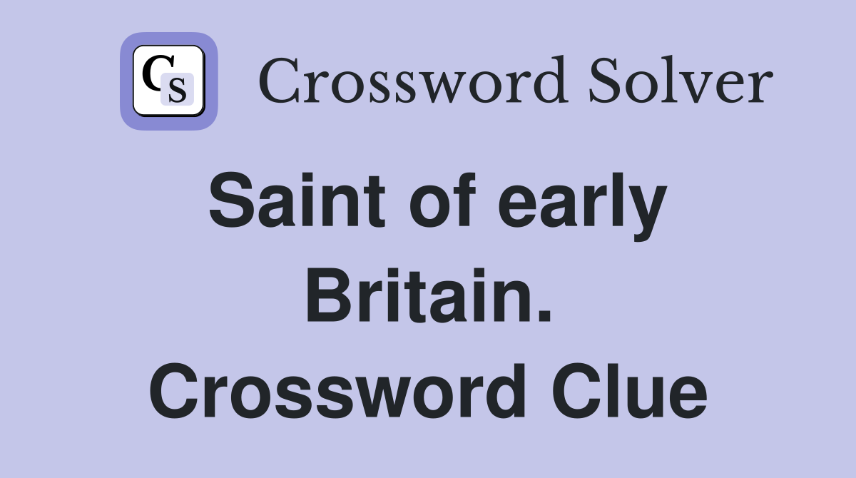 Saint of early Britain. Crossword Clue