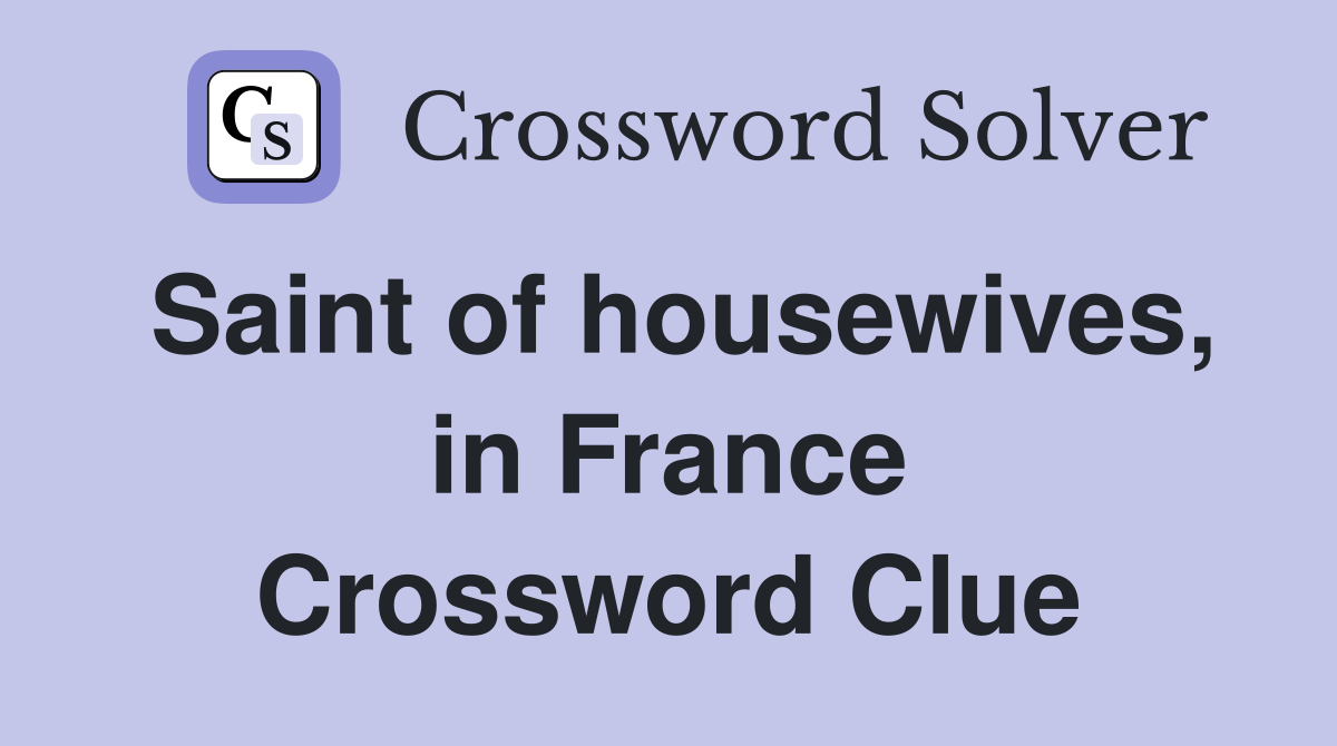 Saint of housewives, in France Crossword Clue