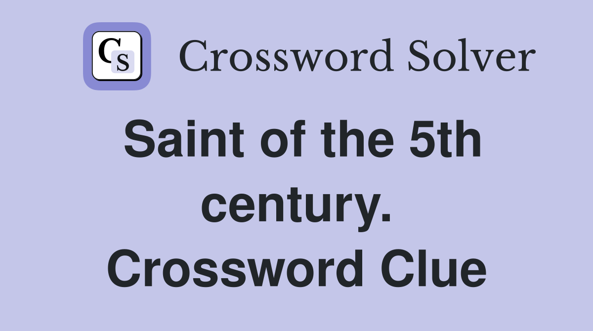 Saint of the 5th century. Crossword Clue