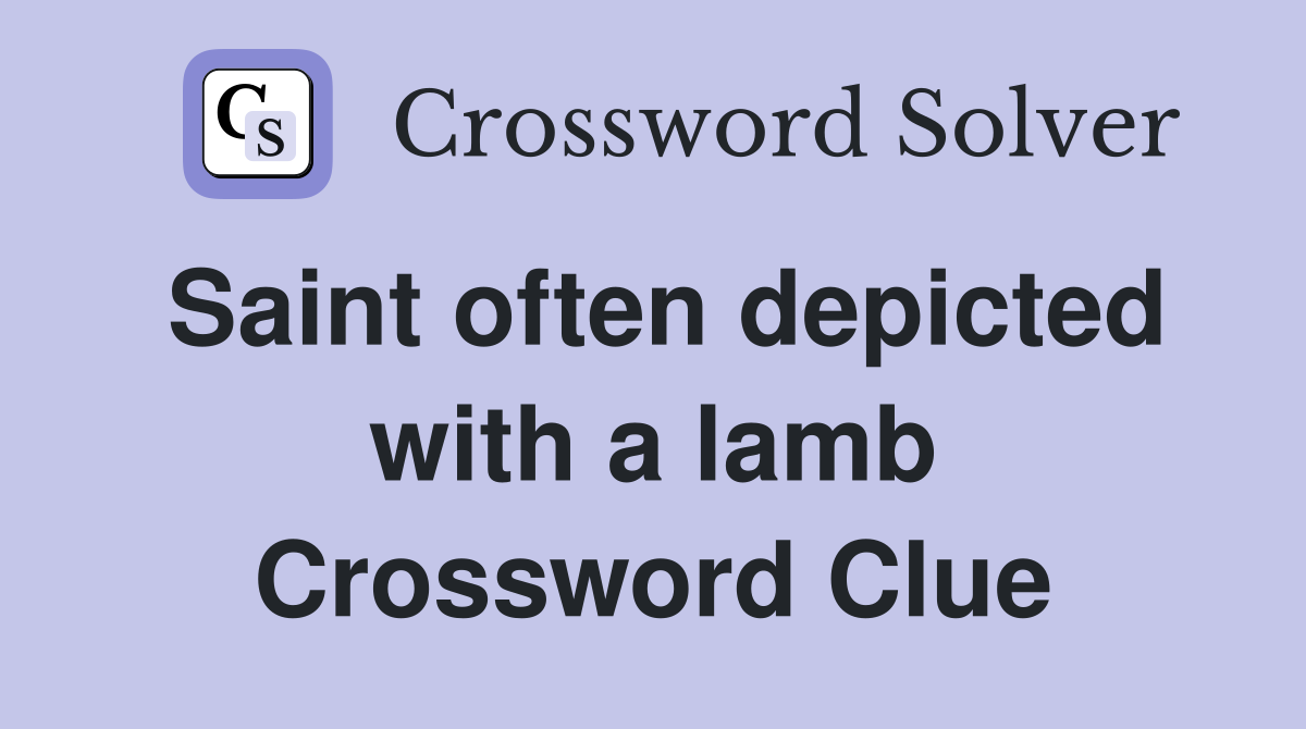 Saint often depicted with a lamb Crossword Clue