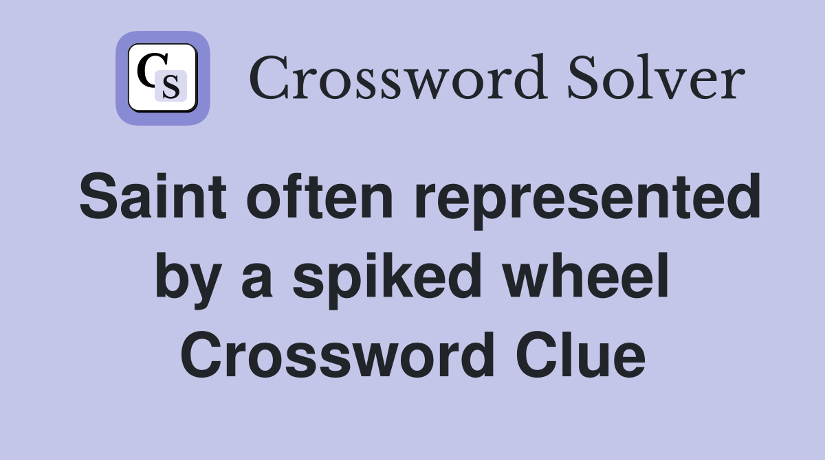Saint often represented by a spiked wheel Crossword Clue