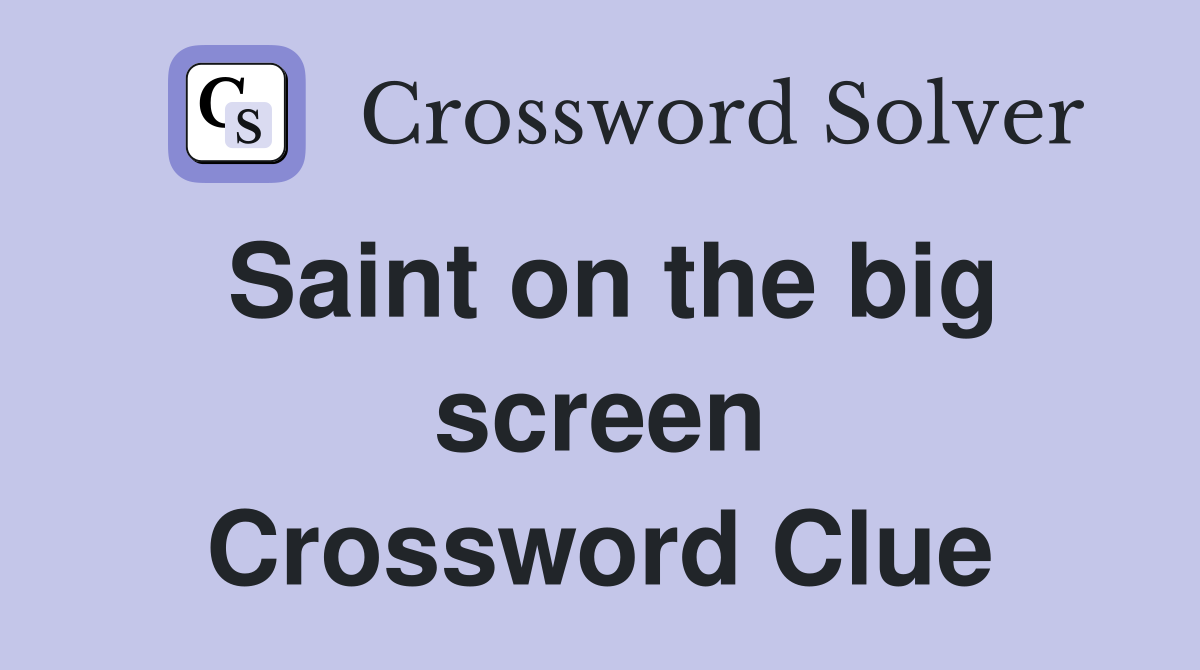 Saint on the big screen Crossword Clue