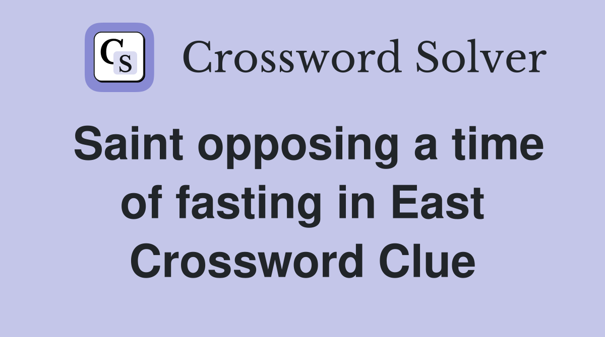 Saint opposing a time of fasting in East Crossword Clue