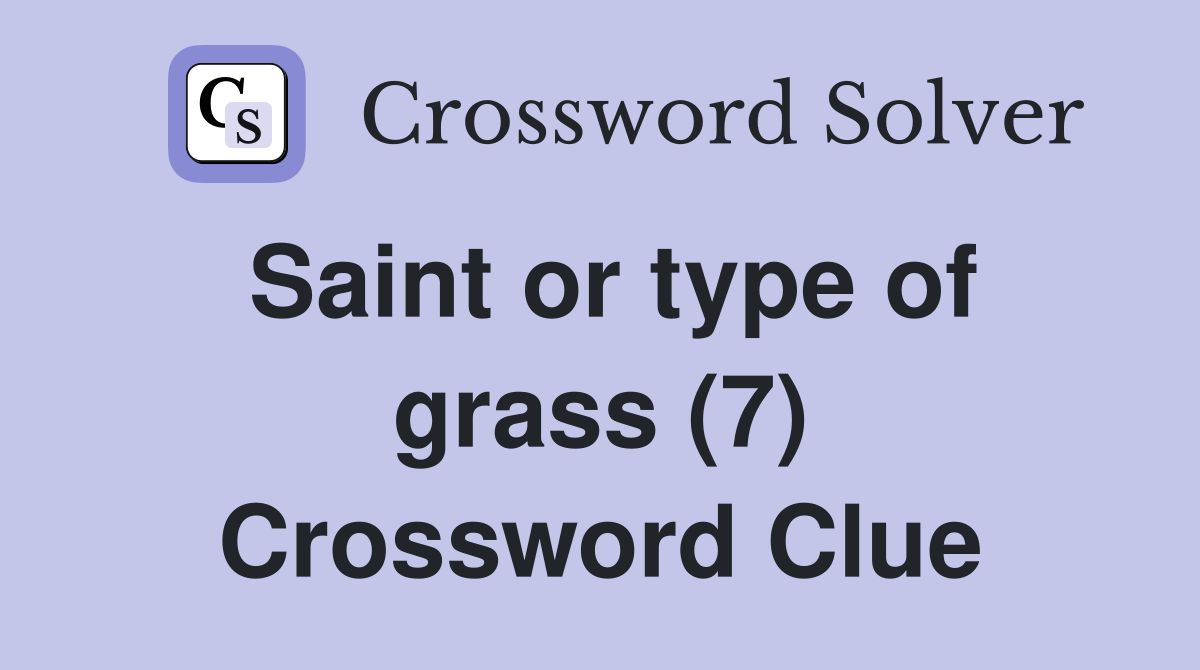 Saint or type of grass (7) Crossword Clue