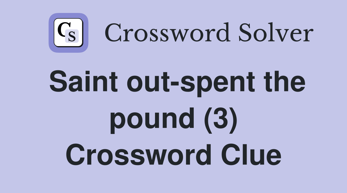 Saint out-spent the pound (3) Crossword Clue
