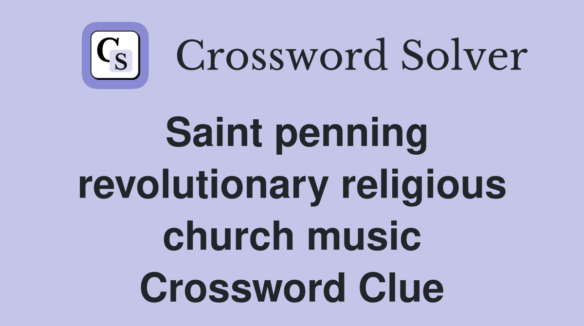 Saint penning revolutionary religious church music Crossword Clue