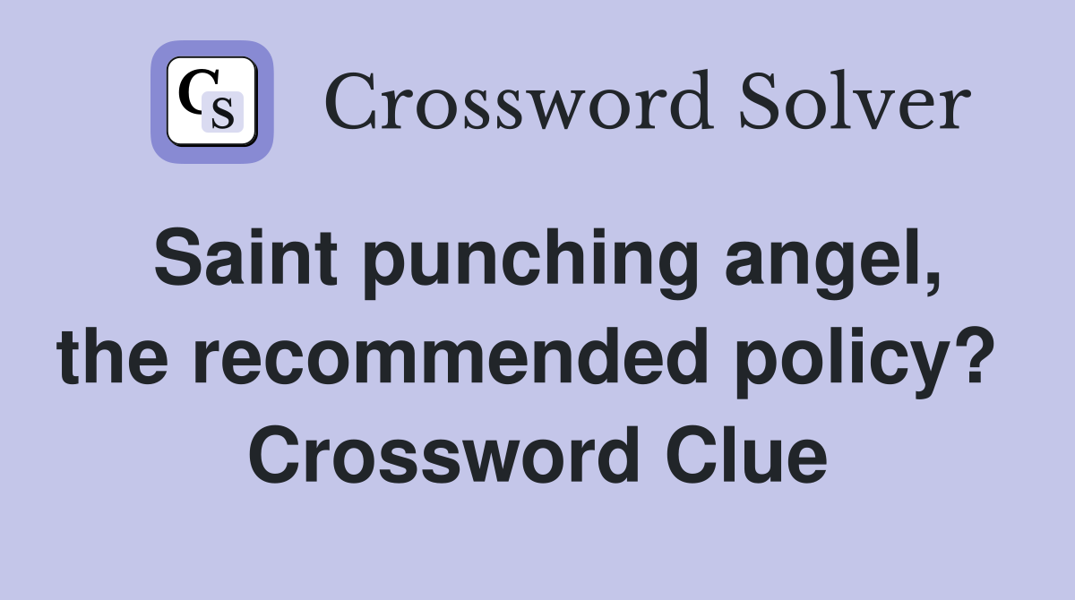 Saint punching angel, the recommended policy?  Crossword Clue