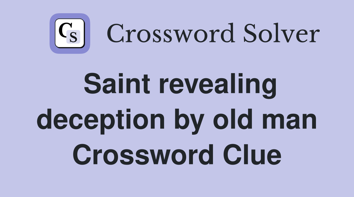 Saint revealing deception by old man Crossword Clue