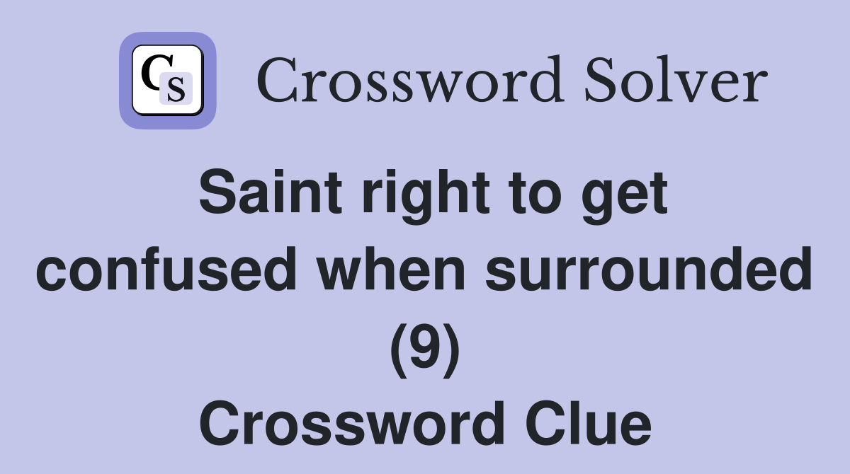 Saint right to get confused when surrounded (9) Crossword Clue