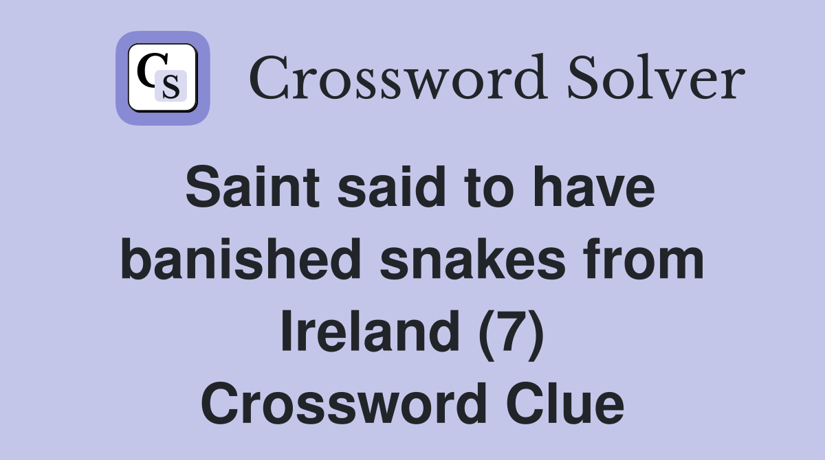 Saint said to have banished snakes from Ireland (7) Crossword Clue