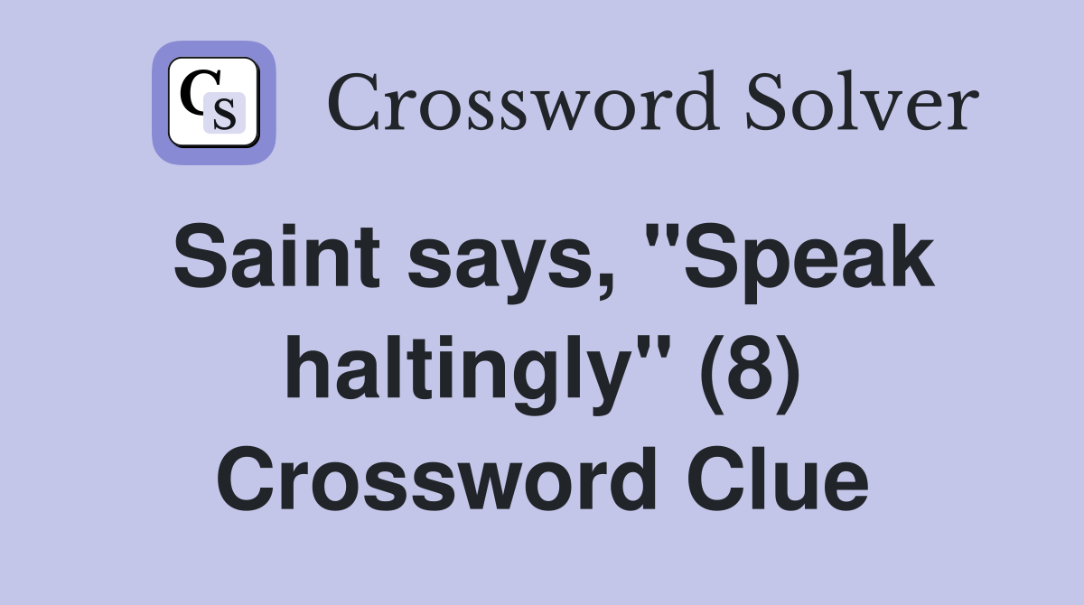 Saint says, "Speak haltingly" (8) Crossword Clue