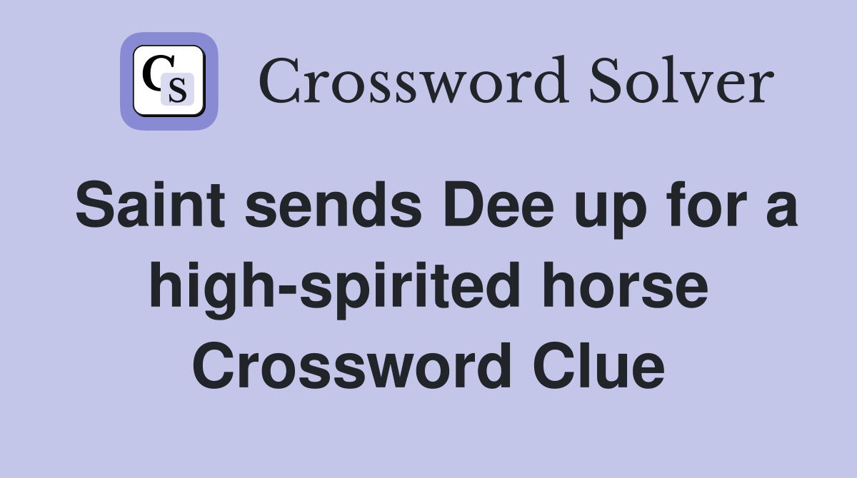 Saint sends Dee up for a high-spirited horse Crossword Clue