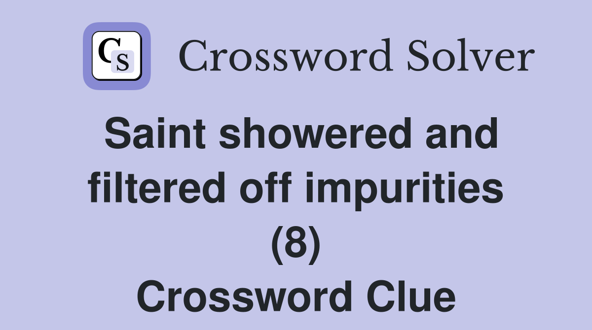 Saint showered and filtered off impurities (8) Crossword Clue