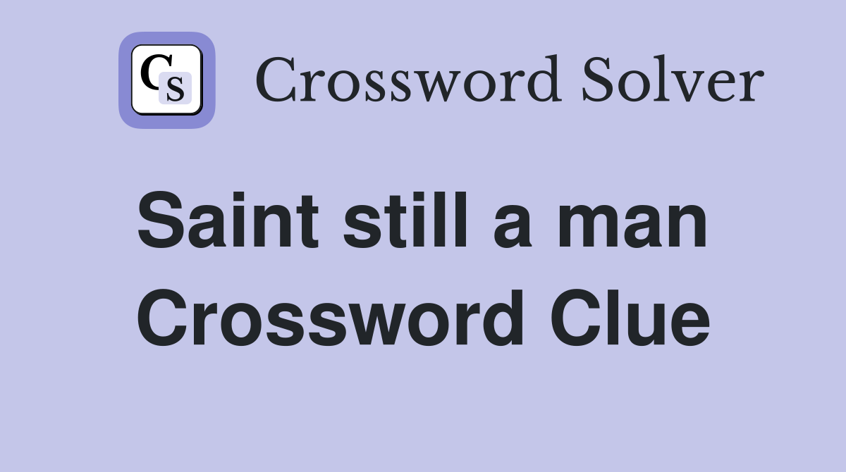 Saint still a man  Crossword Clue