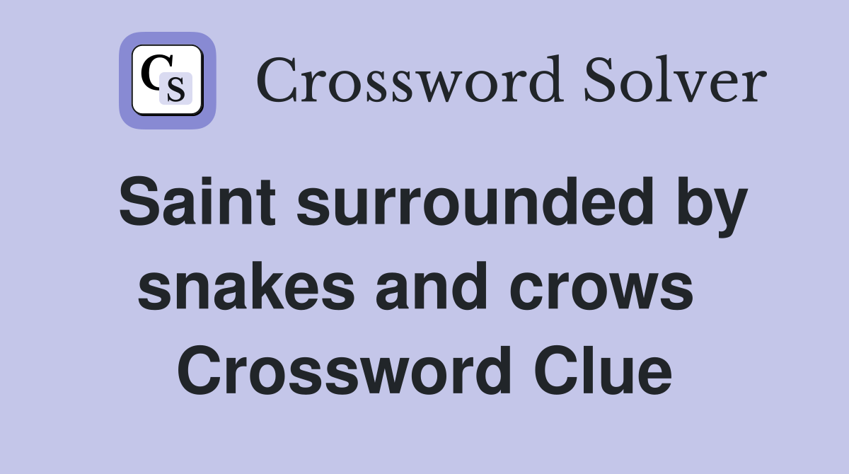 Saint surrounded by snakes and crows  Crossword Clue
