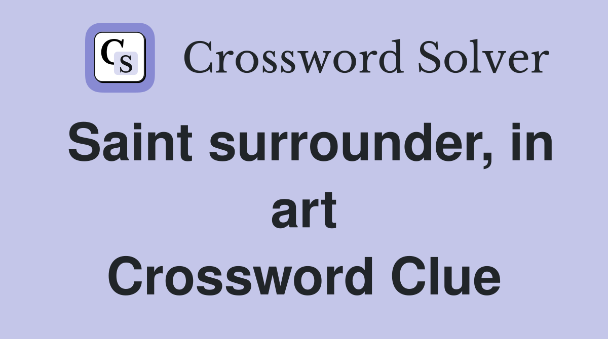 Saint surrounder, in art Crossword Clue