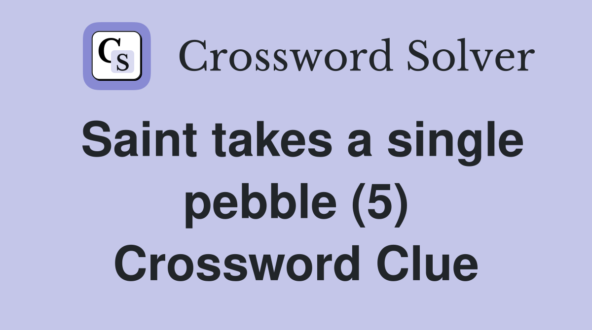 Saint takes a single pebble (5) Crossword Clue