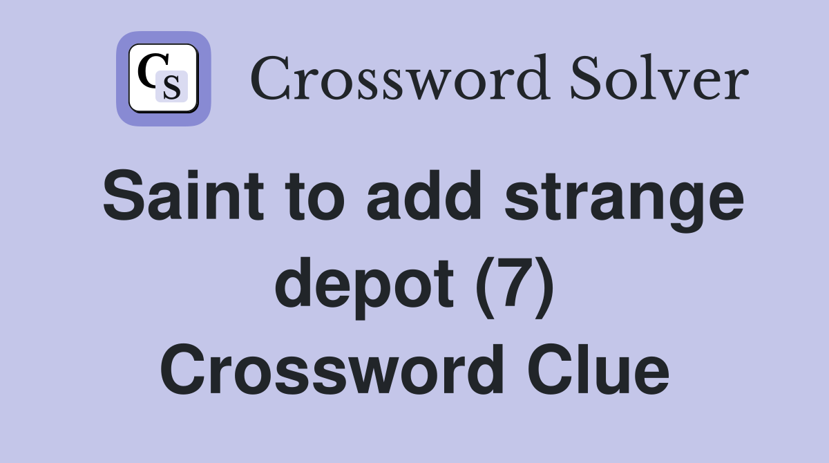 Saint to add strange depot (7) Crossword Clue