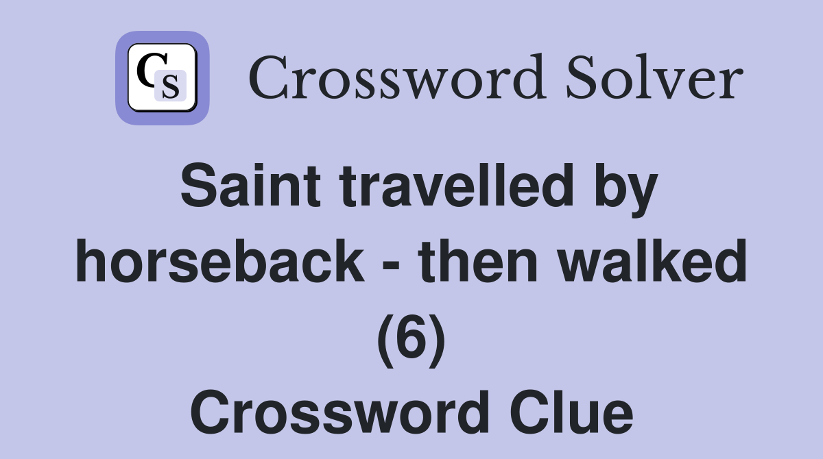 Saint travelled by horseback - then walked (6) Crossword Clue