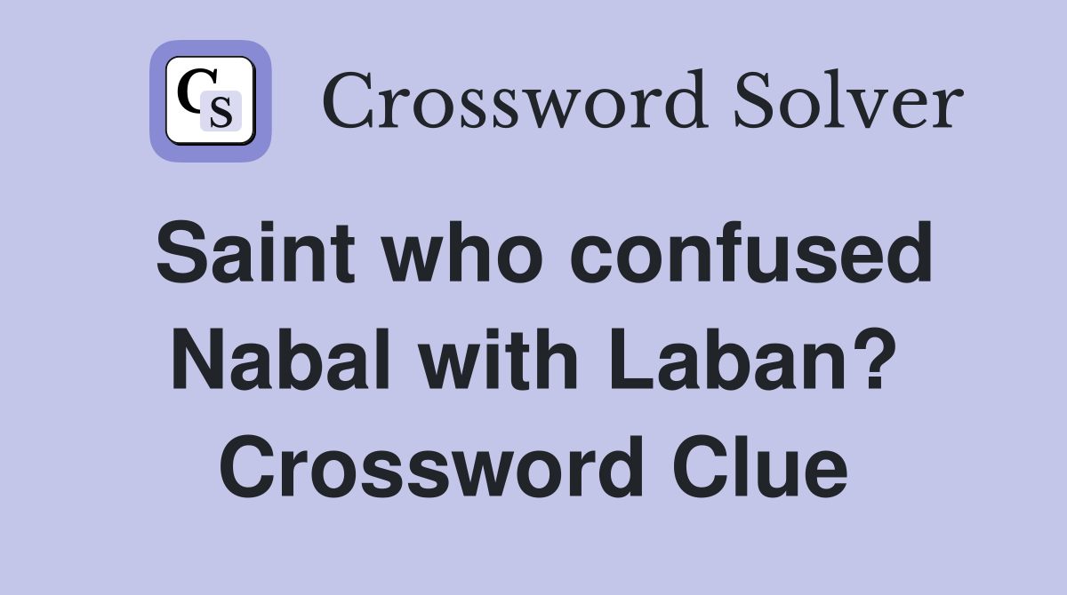 Saint who confused Nabal with Laban? Crossword Clue