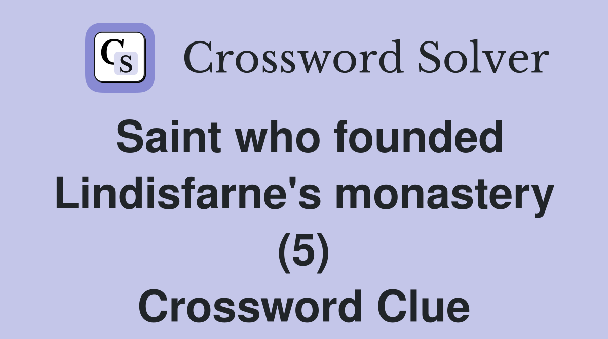 Saint who founded Lindisfarne's monastery (5) Crossword Clue