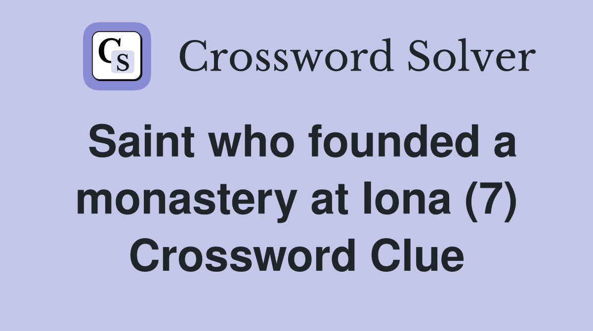 Saint who founded a monastery at Iona (7) Crossword Clue