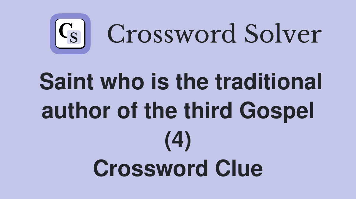 Saint who is the traditional author of the third Gospel (4) Crossword Clue