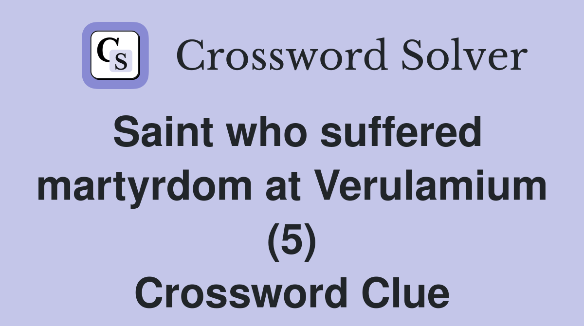 Saint who suffered martyrdom at Verulamium (5) Crossword Clue