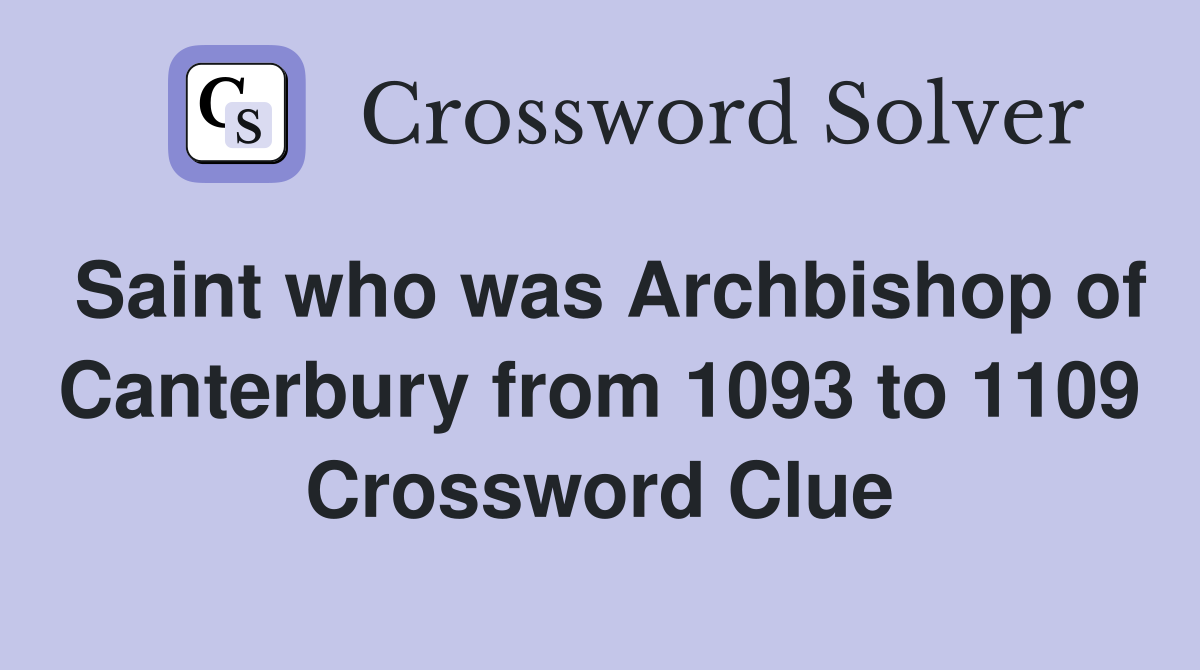 Saint who was Archbishop of Canterbury from 1093 to 1109 Crossword Clue